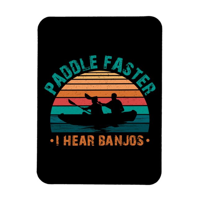 Paddle Faster I Hear Banjos Magnet (Vertical)