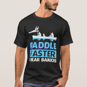 Paddle Faster I Hear Banjos  Paddle T-Shirt