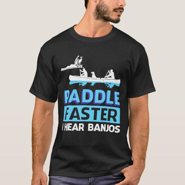 Paddle Faster I Hear Banjos Paddle T-Shirt (Front)