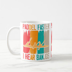 Paddle Faster I Hear Banjos Rafting Coffee Mug