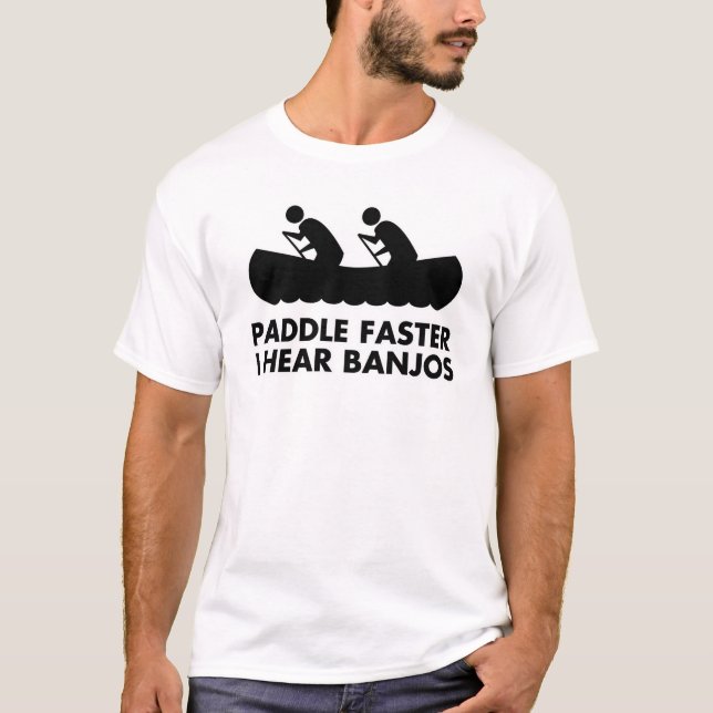 Paddle Faster I Hear Banjos T-Shirt (Front)