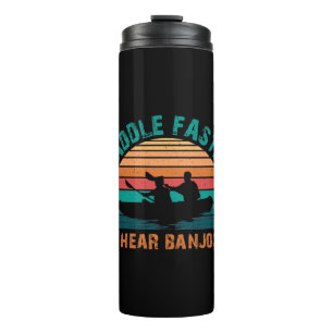 Paddle Faster I Hear Banjos Thermal Tumbler