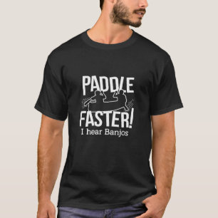 Paddle Faster I Hear Banjos Watersport Paddling T  T-Shirt