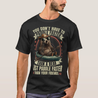 Paddle Faster Than Your Friends Kayak Boat Bear Ka T-Shirt