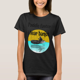 Paddle FasterI Hear Banjos Kayak Canoe  Paddling T T-Shirt