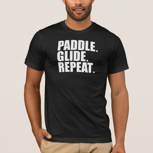 Paddle. Glide. Repeat. Canoeing T-Shirt (Front)