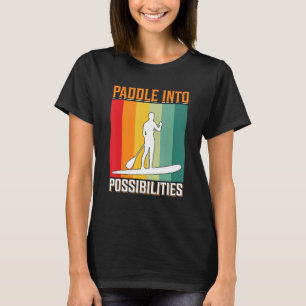 Paddle Into Possibilities I Stand Up Paddle Board T-Shirt