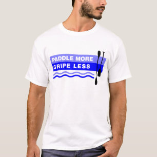 Paddle More - Gripe Less T-Shirt