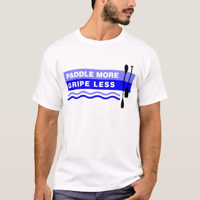 Paddle More - Gripe Less T-Shirt (Front)