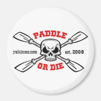 Paddle or Die Yakinmo.com Magnet