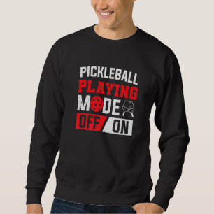 Paddle Pickleball Playing Mode On Pickleball Playe Sweatshirt