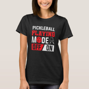 Paddle Pickleball Playing Mode On Pickleball Playe T-Shirt