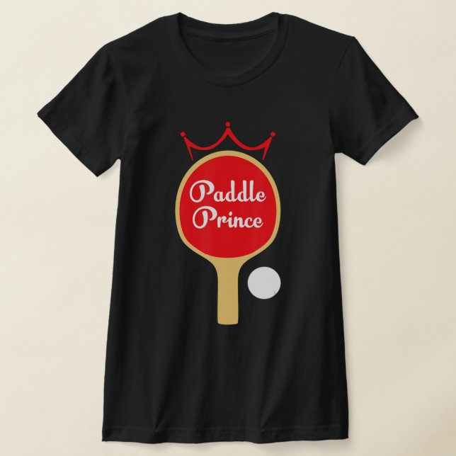 Paddle Prince  Ping Pong Fun Cute Table Tennis Gif T-Shirt (Laydown)