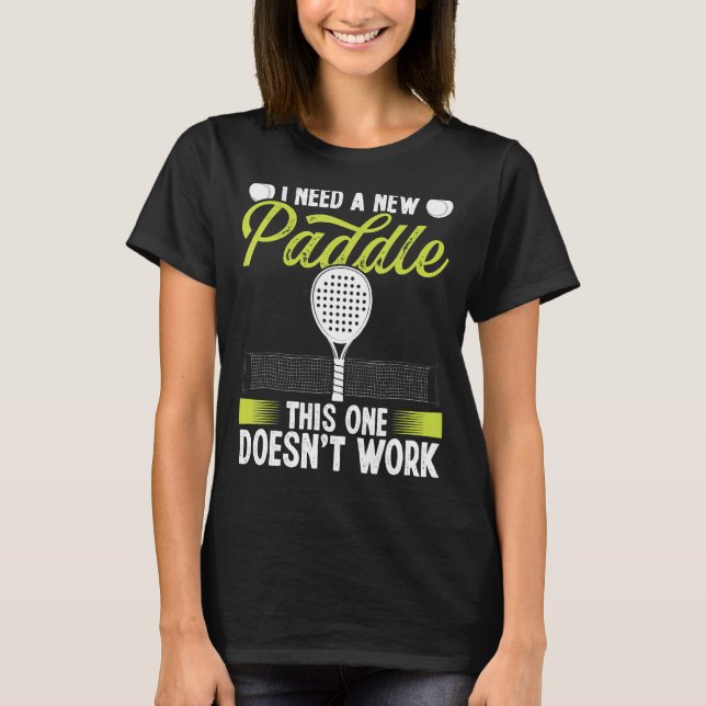 Paddle Tennis Match Tournament I need a new Paddle T-Shirt (Front)