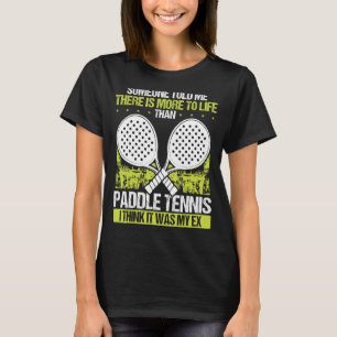 Paddle Tennis Player Match Tournament Funny It was T-Shirt