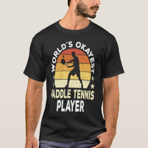 Paddle Tennis Player Saying T-Shirt