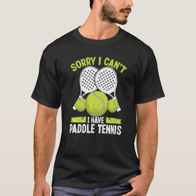 Paddle Tennis Team Sorry I cant I have Paddle Tenn T-Shirt (Front)