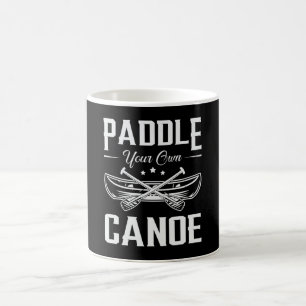 Paddle Your Own Canoe Boat Boating River Funny Coffee Mug
