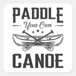 Paddle Your Own Canoe Boat Boating Sailor River Square Sticker
