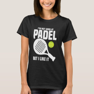 Paddleball Game Player Not Good Racket Lover Padel T-Shirt