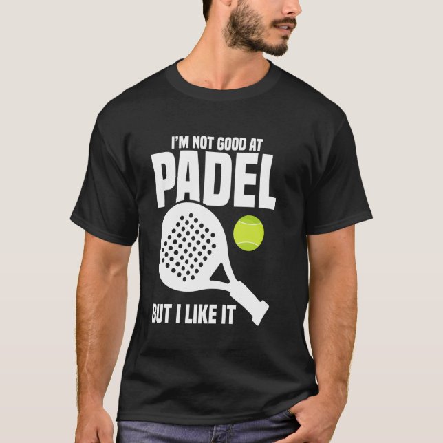 Paddleball Game Player Not Good Racket Lover Padel T-Shirt (Front)