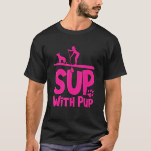 Paddleboarding Dog Sup Sup With Pup 1 T-Shirt