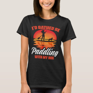 Paddling With Dog SUP Girl Boarding Paddling Stand T-Shirt