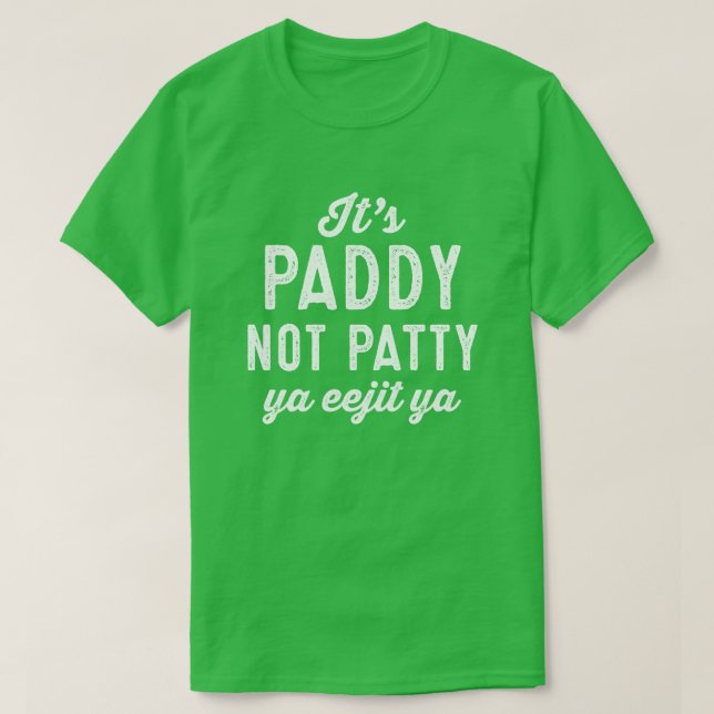 Paddy not Patty funny St. Patrick's Day green T-Shirt (Design Front)