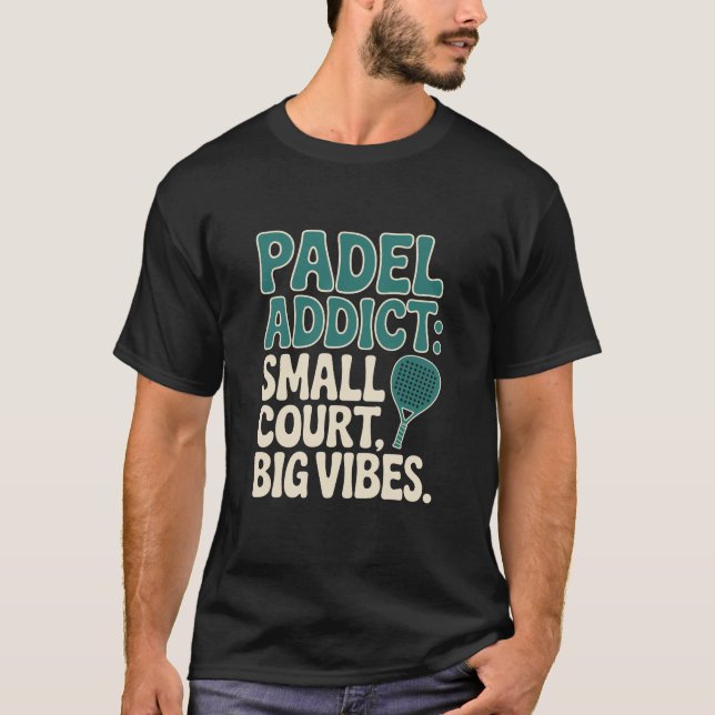 Padel Addict Small Court Big Vibes T-Shirt (Front)