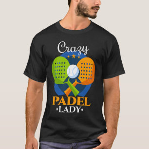 Padel Crazy Padel Lady Female Padel Player T-Shirt