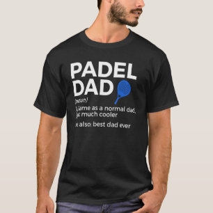 Padel Dad Definition Best Dad Ever Padel Tennis T-Shirt