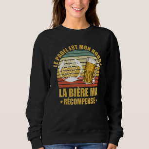Padel Est My Hobby Beer My Padelist Reward Sweatshirt