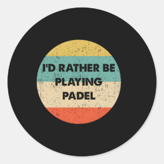 Padel I'D Rather Be Playing Padel Classic Round Sticker