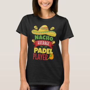 Padel Nacho Pun Cinco De Mayo Padeliste Padel Pla T-Shirt