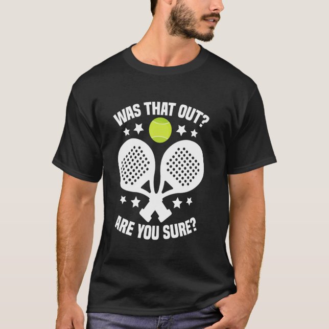Padel Racket Tournament Fan Was That Out Lover Pad T-Shirt (Front)