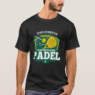 Padel Retiremen Retired Retiree Padel Player T-Shirt