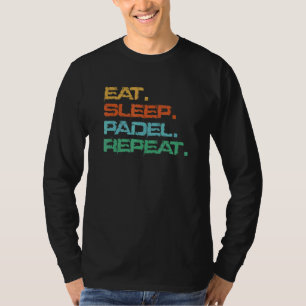 Padel Tennis Eat Sleep Padel Repeat T-Shirt
