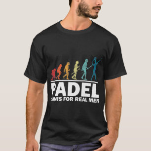 Padel Tennis For Real Men Fun Padel For Padel Love T-Shirt