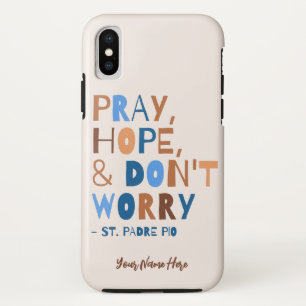 Padre Pio Pray Hope Don't Worry Calm Inspirational iPhone X Case