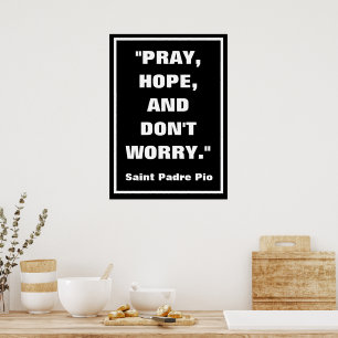 Padre Pio PRAY HOPE DON'T WORRY CATHOLIC Poster