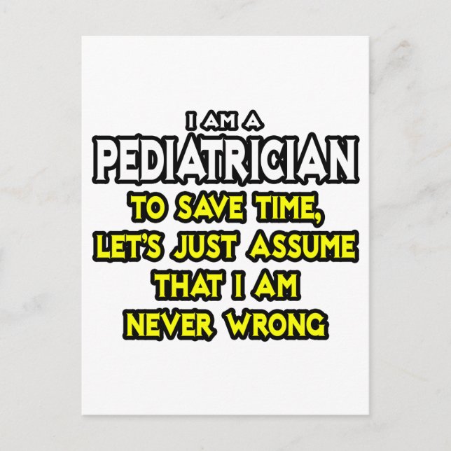 Paediatrician...Assume I Am Never Wrong Postcard (Front)