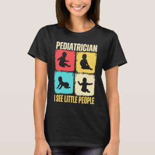 Paediatrician I See Little People Paediatrics Medi T-Shirt