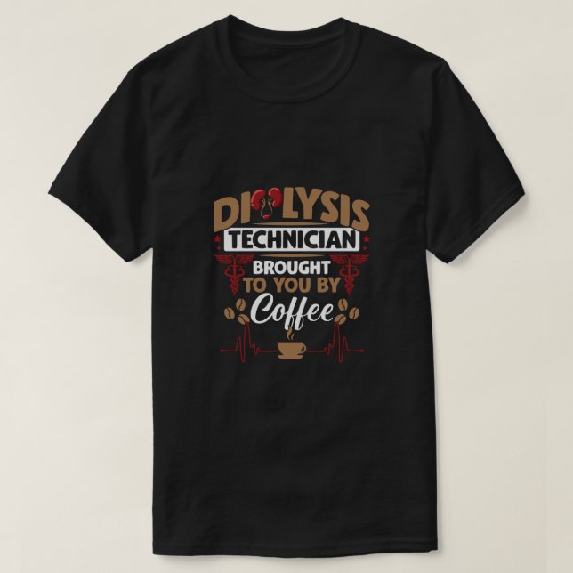 Paediatrics Medicine Dialysis Technician Coffee Lo T-Shirt (Design Front)
