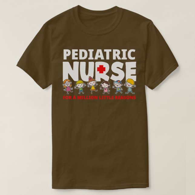 Paediatrics Nurse For A Million Little Reasons Fun T-Shirt (Design Front)