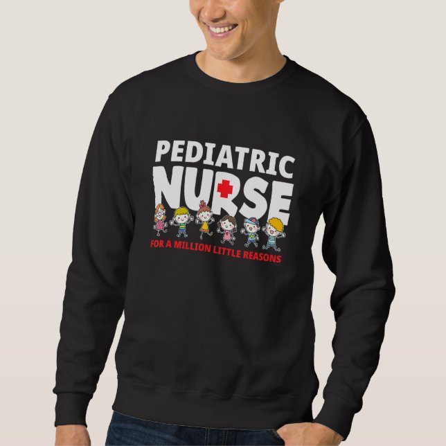Paediatrics Nurse For A Million Little Reasons  Pe Sweatshirt (Front)
