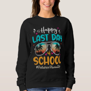 Paediatrics Nurse Happy Last Day School Sunglasses Sweatshirt
