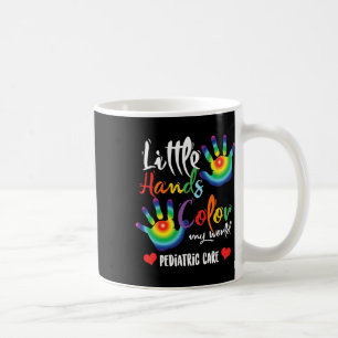 Paediatrics Nurse Little Hands Dye My World  Coffee Mug