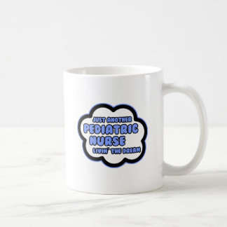 Paediatrics Nurse .. Livin' The Dream Coffee Mug