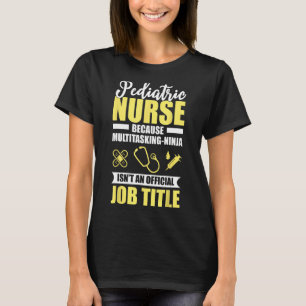 Paediatrics Nurse Multitasking Ninja Funny Gift T-Shirt