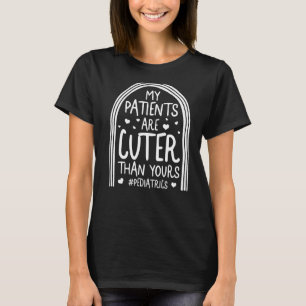 Paediatrics Nurse Paediatrician My Patients Are Cu T-Shirt